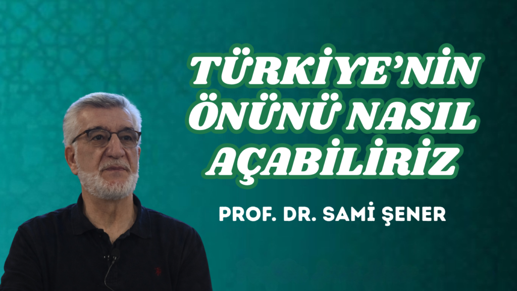 TÜRKİYE’NİN ÖNÜNÜ NASIL AÇABİLİRİZ