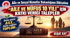 “AİLE VE NÜFUS 10 YILI” İÇİN KATKI VERİCİ TALEPLER