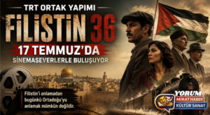 TRT Ortak Yapımı “Filistin 36” 17 Temmuz’da Sinemaseverlerle Buluşuyor