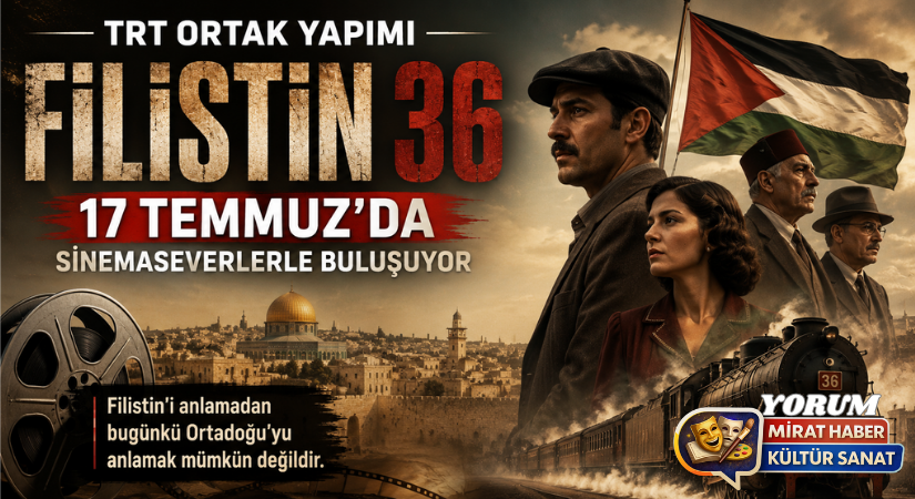 TRT Ortak Yapımı “Filistin 36” 17 Temmuz’da Sinemaseverlerle Buluşuyor