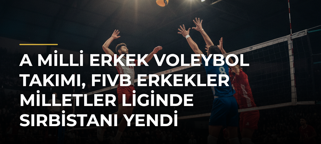 A Milli Erkek Voleybol Takımı, FIVB Erkekler Milletler Liginde Sırbistanı yendi - Haber Sitesi