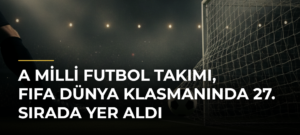 A Milli Futbol Takımı, FIFA dünya klasmanında 27. sırada yer aldı
