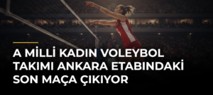 A Milli Kadın Voleybol Takımı Ankara Etabındaki Son Maça Çıkıyor
