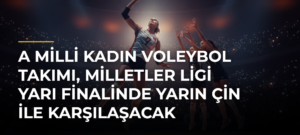 A Milli Kadın Voleybol Takımı, Milletler Ligi yarı finalinde yarın Çin ile karşılaşacak
