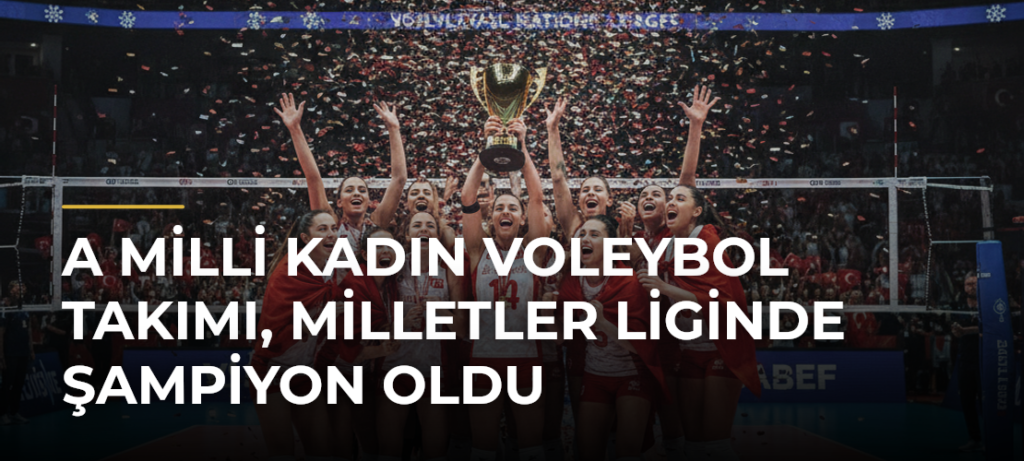 A Milli Kadın Voleybol Takımı, Milletler Liginde Şampiyon Oldu