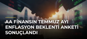 AA Finansın Temmuz Ayı Enflasyon Beklenti Anketi Sonuçlandı
