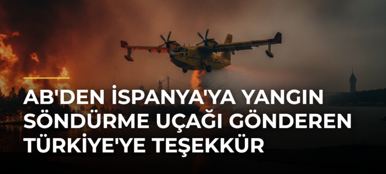 AB’den İspanya’ya yangın söndürme uçağı gönderen Türkiye’ye teşekkür