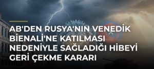AB’den Rusya’nın Venedik Bienali’ne katılması nedeniyle sağladığı hibeyi geri çekme kararı