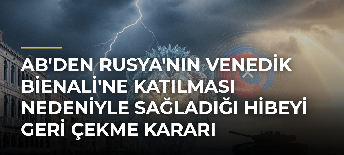 AB'den Rusya'nın Venedik Bienali'ne katılması nedeniyle sağladığı hibeyi geri çekme kararı - Mirat Haber