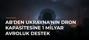 AB’den Ukrayna’nın dron kapasitesine 1 milyar avroluk destek