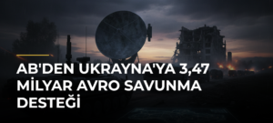 AB’den Ukrayna’ya 3,47 Milyar Avro Savunma Desteği