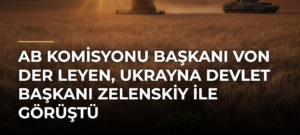 AB Komisyonu Başkanı von der Leyen, Ukrayna Devlet Başkanı Zelenskiy ile görüştü