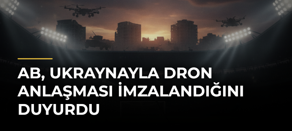 AB, Ukraynayla Dron Anlaşması İmzalandığını Duyurdu