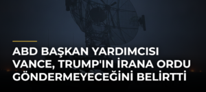 ABD Başkan Yardımcısı Vance, Trump’ın İrana Ordu Göndermeyeceğini Belirtti
