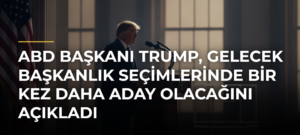 ABD Başkanı Trump, gelecek başkanlık seçimlerinde bir kez daha aday olacağını açıkladı