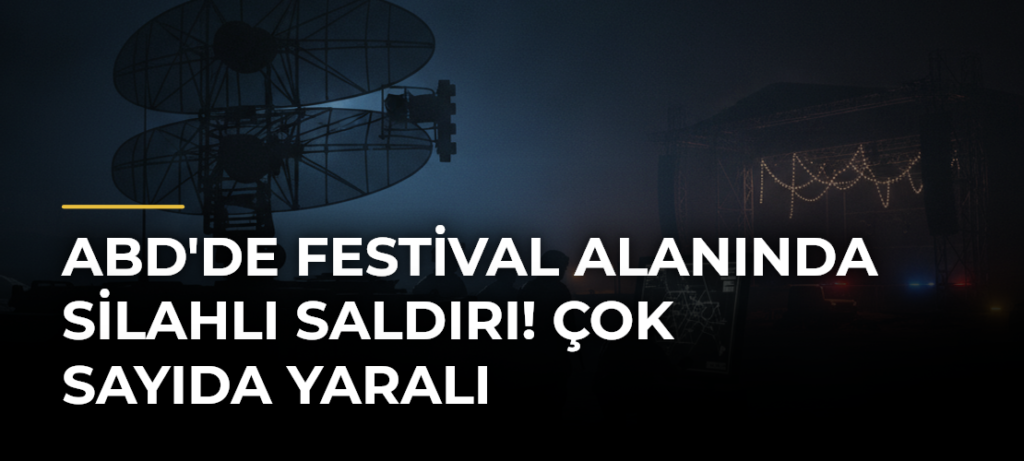 ABD’de festival alanında silahlı saldırı! Çok sayıda yaralı