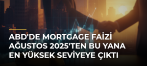 ABD’de mortgage faizi Ağustos 2025’ten bu yana en yüksek seviyeye çıktı