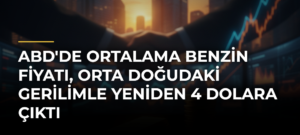 ABD’de ortalama benzin fiyatı, Orta Doğudaki gerilimle yeniden 4 dolara çıktı