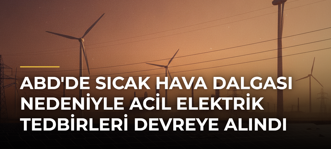ABD'de sıcak hava dalgası nedeniyle acil elektrik tedbirleri devreye alındı - Mirat Haber