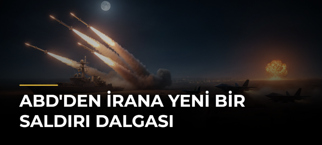 ABD’den İrana yeni bir saldırı dalgası