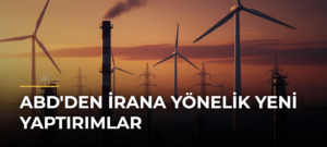 ABD’den İrana Yönelik Yeni Yaptırımlar