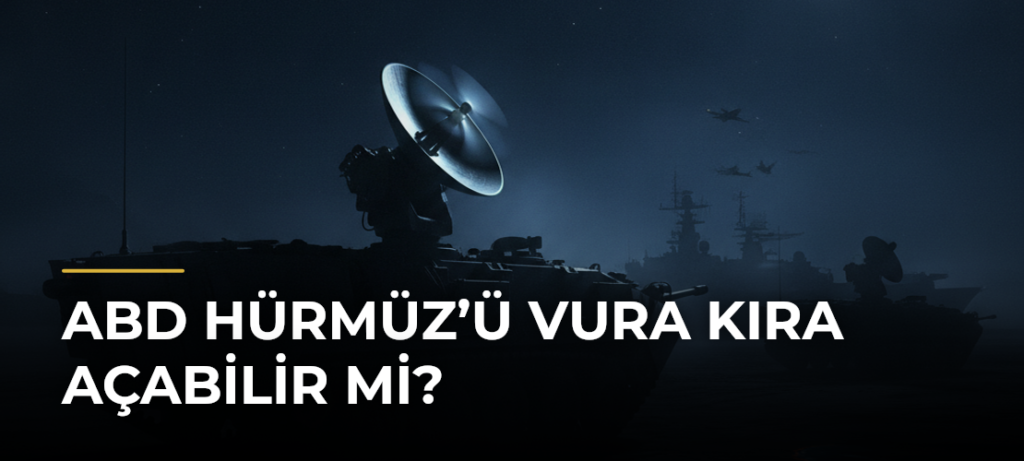 ABD Hürmüz’ü Vura Kıra Açabilir Mi?