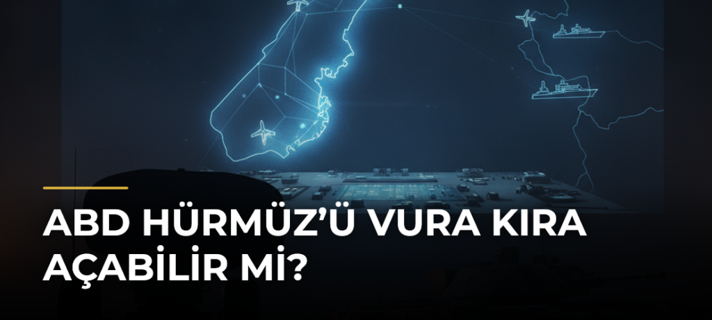 ABD Hürmüz’ü Vura Kıra Açabilir Mi?