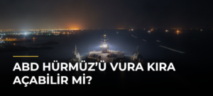 ABD Hürmüz’ü Vura Kıra Açabilir Mi?