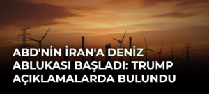 ABD’nin İran’a Deniz Ablukası Başladı: Trump Açıklamalarda Bulundu