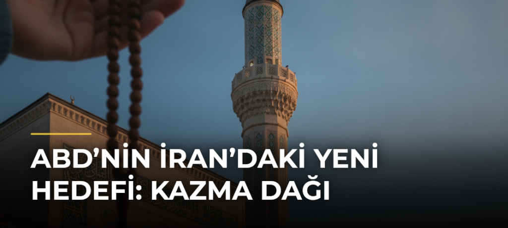 ABD’nin İran’daki yeni hedefi: Kazma Dağı