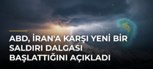 ABD, İran’a Karşı Yeni Bir Saldırı Dalgası Başlattığını Açıkladı