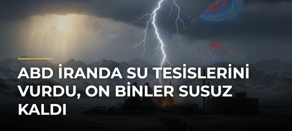 ABD İranda Su Tesislerini Vurdu, On Binler Susuz Kaldı