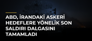 ABD, İrandaki askeri hedeflere yönelik son saldırı dalgasını tamamladı