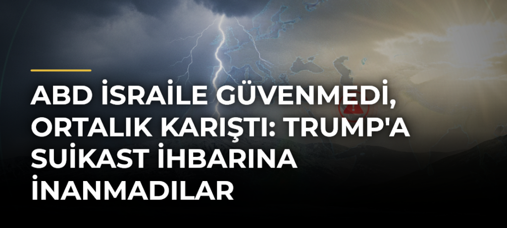 ABD İsraile Güvenmedi, Ortalık Karıştı: Trump’a Suikast İhbarına İnanmadılar