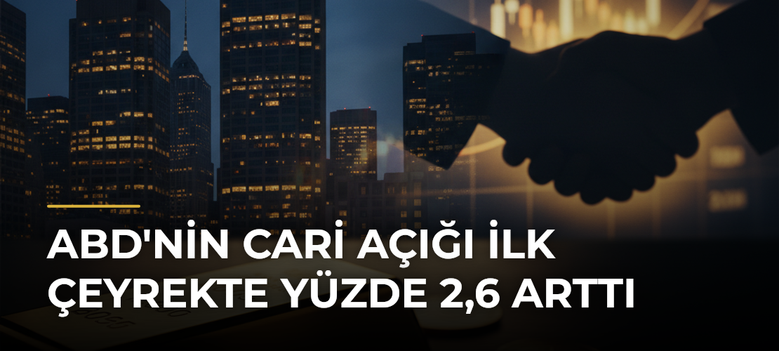 ABD'nin cari açığı ilk çeyrekte yüzde 2,6 arttı