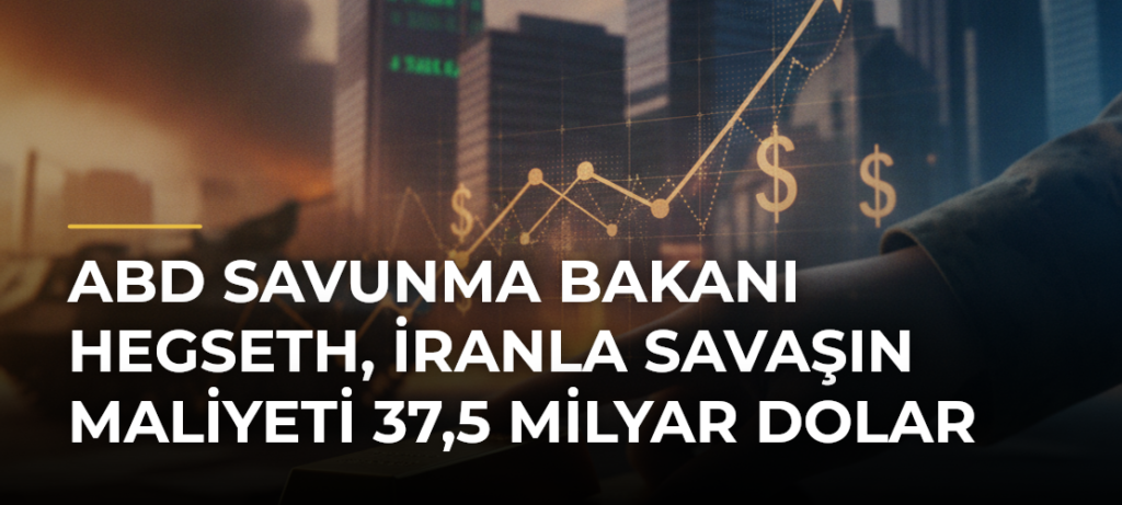 ABD Savunma Bakanı Hegseth, İranla Savaşın Maliyeti 37,5 Milyar Dolar