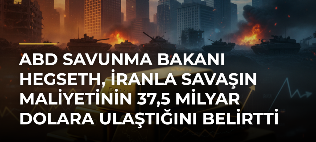 ABD Savunma Bakanı Hegseth, İranla savaşın maliyetinin 37,5 milyar dolara ulaştığını belirtti