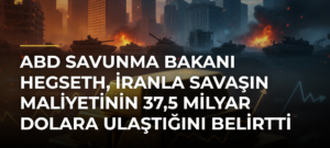 ABD Savunma Bakanı Hegseth, İranla savaşın maliyetinin 37,5 milyar dolara ulaştığını belirtti