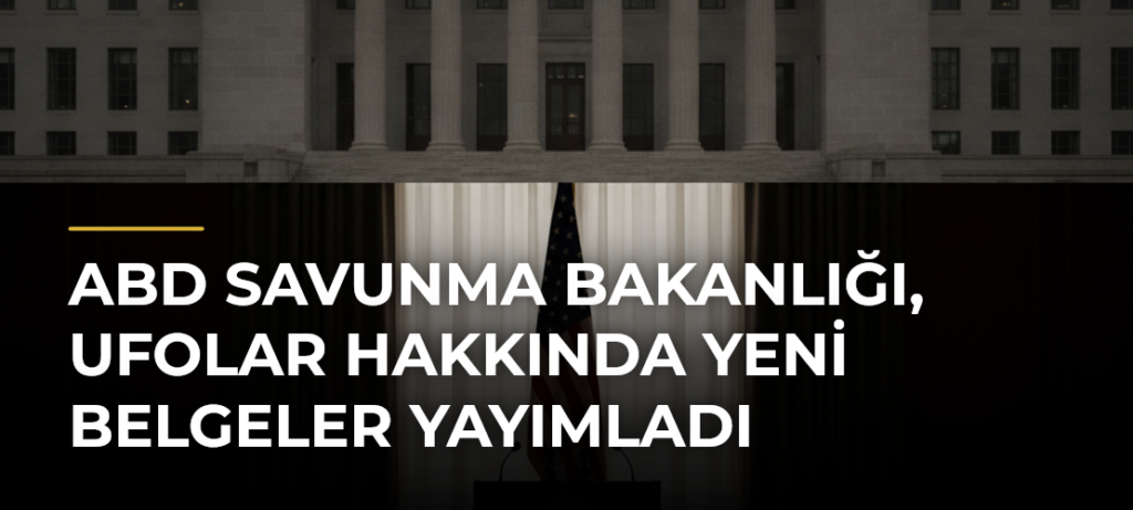 ABD Savunma Bakanlığı, UFOlar Hakkında Yeni Belgeler Yayımladı