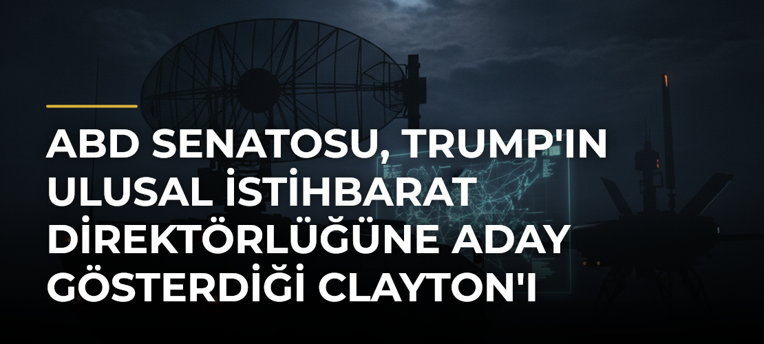 ABD Senatosu, Trump'ın Ulusal İstihbarat Direktörlüğüne Aday Gösterdiği Clayton'ı Onayladı - Mirat Haber
