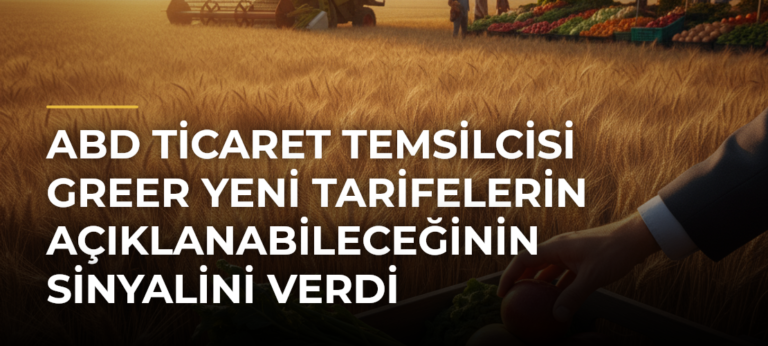ABD Ticaret Temsilcisi Greer yeni tarifelerin açıklanabileceğinin sinyalini verdi