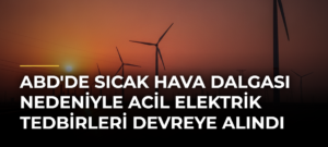 ABD’de sıcak hava dalgası nedeniyle acil elektrik tedbirleri devreye alındı