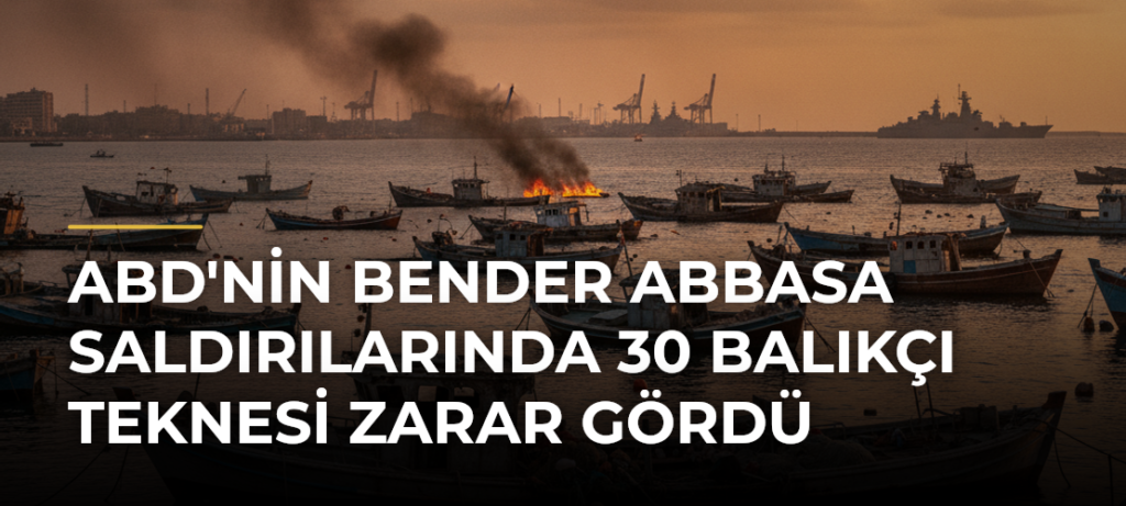 ABD’nin Bender Abbasa Saldırılarında 30 Balıkçı Teknesi Zarar Gördü