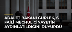 Adalet Bakanı Gürlek, 6 faili meçhul cinayetin aydınlatıldığını duyurdu