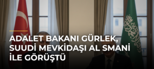 Adalet Bakanı Gürlek, Suudi mevkidaşı Al Smani ile görüştü
