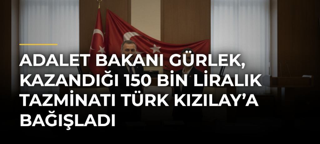 Adalet Bakanı Gürlek, kazandığı 150 bin liralık tazminatı Türk Kızılay’a bağışladı