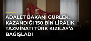 Adalet Bakanı Gürlek, kazandığı 150 bin liralık tazminatı Türk Kızılay’a bağışladı