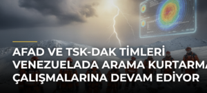 AFAD ve TSK-DAK timleri Venezuelada arama kurtarma çalışmalarına devam ediyor