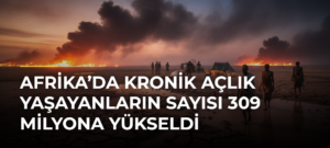 Afrika’da kronik açlık yaşayanların sayısı 309 milyona yükseldi