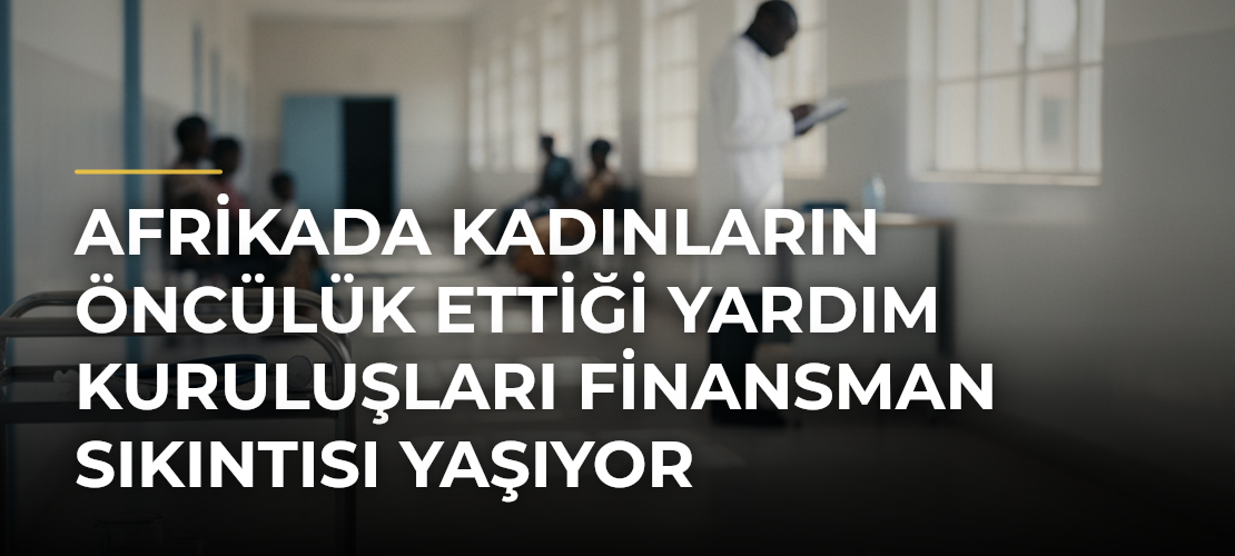Afrikada kadınların öncülük ettiği yardım kuruluşları finansman sıkıntısı yaşıyor - Mirat Haber